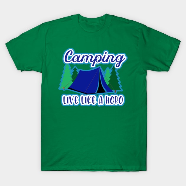 Camping where you can live like a hobo T-Shirt by FamilyCurios